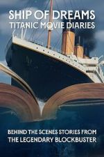 Watch Ship of Dreams: Titanic Movie Diaries 9movies