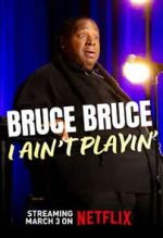 Watch Bruce Bruce: I Ain\'t Playin\' 9movies