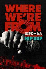 Watch Where We\'re From: Rise of L.A. Underground Hip Hop 9movies