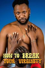 Watch How to Break Your Virginity 9movies