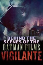 Watch Vigilante: Behind the Scenes of the Batman Films 9movies