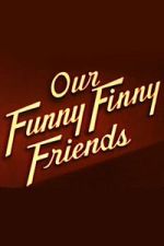 Watch Our Funny Finny Friends 9movies