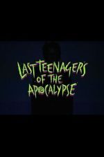 Watch Last Teenagers of the Apocalypse 9movies