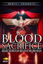 Watch Blood Sacrifice - Occult Secrets of Hitler and the 3rd Reich 9movies