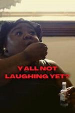 Watch Y\'all Not Laughing Yet? 9movies