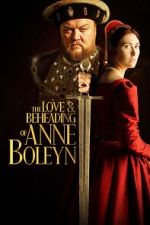 Watch The Love and Beheading of Anne Boleyn 9movies
