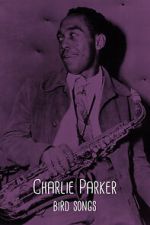 Watch Charlie Parker: Bird Songs 9movies