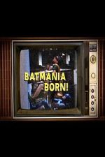 Watch Batmania Born! Building the World of Batman 9movies