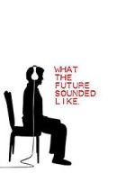 Watch What the Future Sounded Like (Short 2007) 9movies
