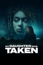 Watch My Daughter Was Taken 9movies