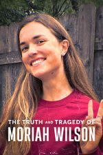 Watch The Truth and Tragedy of Moriah Wilson 9movies