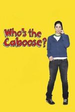 Watch Who\'s the Caboose? 9movies