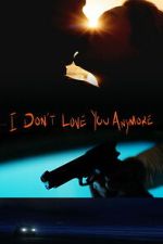 Watch I Don\'t Love You Anymore 9movies