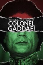 Watch The Rise and Fall of Colonel Gaddafi 9movies