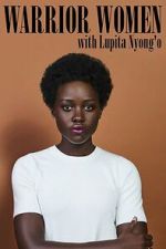 Watch Warrior Women with Lupita Nyong\'o 9movies