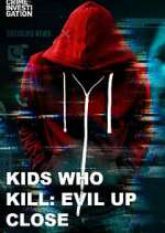 Watch Kids Who Kill: Evil Up Close 9movies